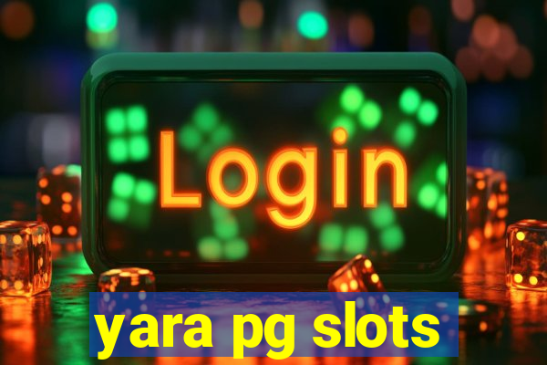 yara pg slots